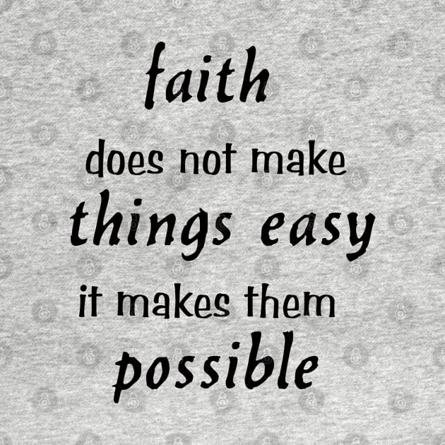 faith does not make things easy it makes them possible christian saying Luke 1:37 by happyhaven